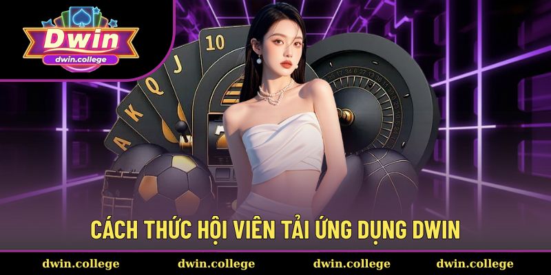 Trang chủ 25 Cách thức hội viên tải ứng dụng Dwin