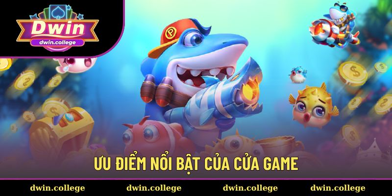 Ưu điểm nổi bật của cửa game